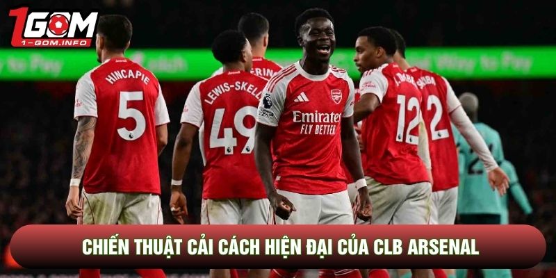 Chiến thuật cải cách hiện đại của CLB Arsenal
