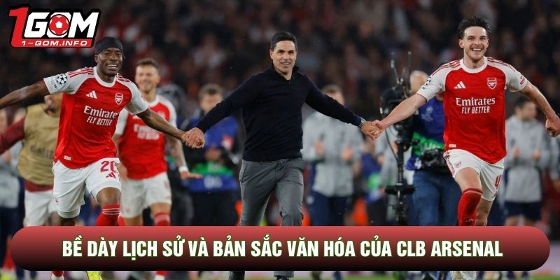Bề dày lịch sử và bản sắc văn hóa của CLB Arsenal