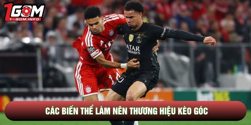 Các biến thể làm nên thương hiệu kèo góc