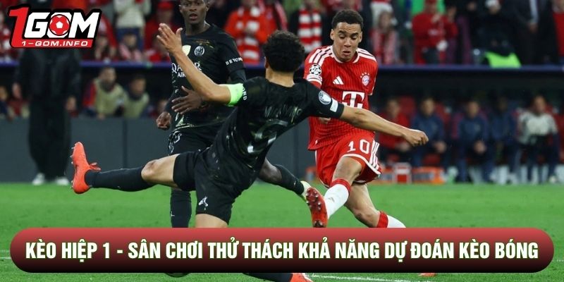Kèo Hiệp 1 - Sân Chơi Thử Thách Khả Năng Dự Đoán Kèo Bóng