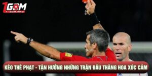 Kèo Thẻ Phạt - Tận Hưởng Những Trận Đấu Thăng Hoa Xúc Cảm