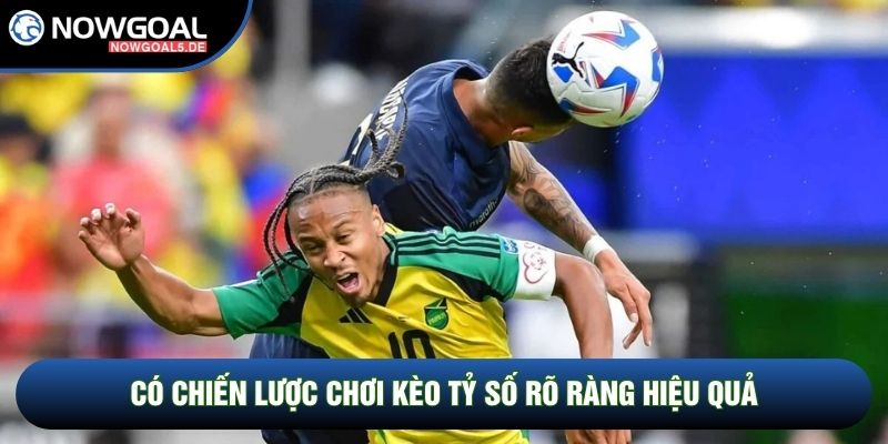 Có chiến lược chơi kèo tỷ số rõ ràng hiệu quả