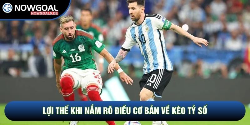 Lợi thế khi nắm rõ điều cơ bản về kèo tỷ số