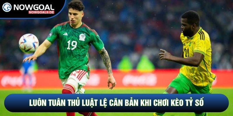 Luôn tuân thủ luật lệ căn bản khi chơi kèo tỷ số