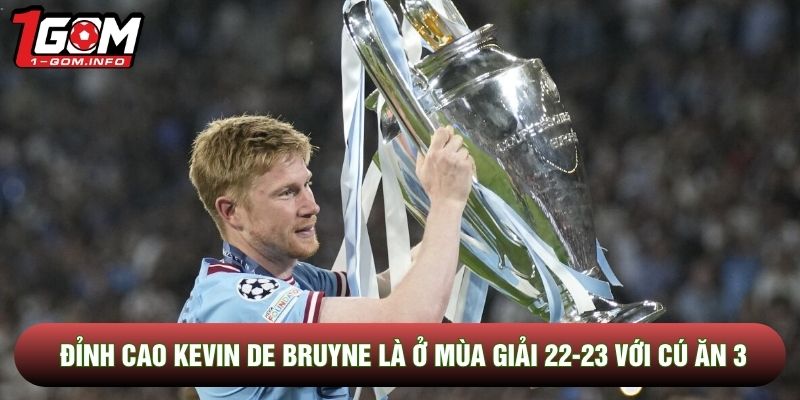 Đỉnh cao Kevin de Bruyne là ở mùa giải 22-23 với cú ăn 3