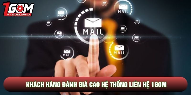 Khách hàng đánh giá cao hệ thống liên hệ 1Gom