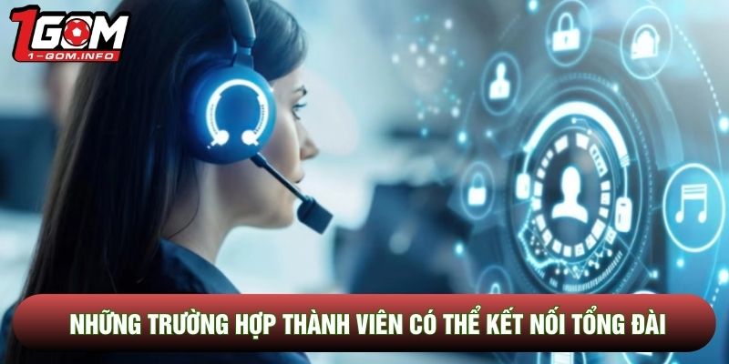 Những trường hợp thành viên có thể kết nối tổng đài