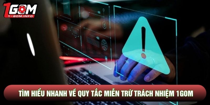 Tìm hiểu nhanh về quy tắc miễn trừ trách nhiệm 1Gom