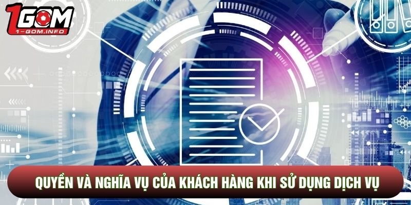 Quyền và nghĩa vụ của khách hàng khi sử dụng dịch vụ
