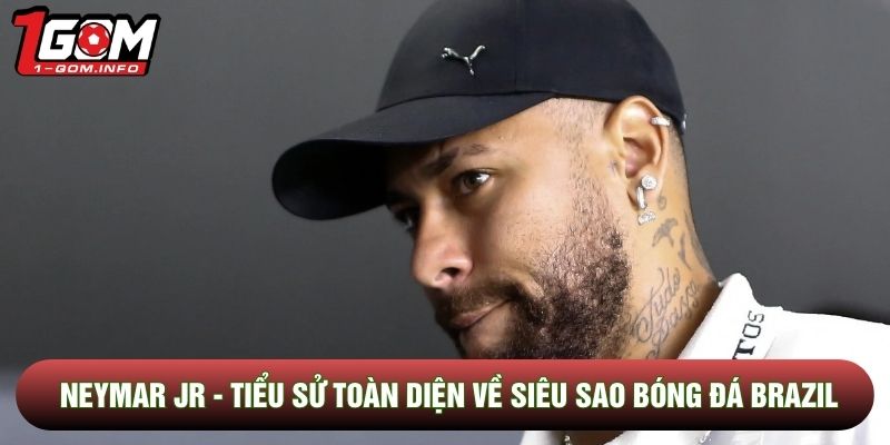 Neymar Jr - Tiểu Sử Toàn Diện Về Siêu Sao Của Bóng Đá Brazil