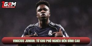 Vinicius Junior: Hành Trình Từ Khu Phố Nghèo Đến Đỉnh Cao