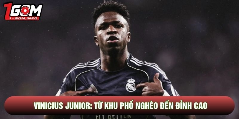 Vinicius Junior: Hành Trình Từ Khu Phố Nghèo Đến Đỉnh Cao